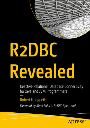 R2DBC Revealed: Reactive Relational Database Connectivity for Java and JVM Programmers book cover by Robert Hedgpeth