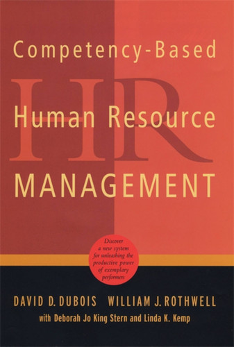 Competency-Based Human Resource Management: Discover a New System for Unleashing the Productive Power of Exemplary Performers book cover by David D. Dubois, William J. Rothwell