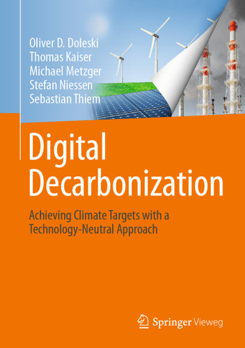 Digital Decarbonization: Achieving climate targets with a technology-neutral approach book cover by Oliver D. Doleski, Thomas Kaiser, Michael Metzger, Stefan Niessen, Sebastian Thiem