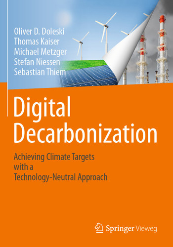 Digital Decarbonization: Achieving climate targets with a technology-neutral approach book cover by Oliver D. Doleski, Thomas Kaiser, Michael Metzger, Stefan Niessen, Sebastian Thiem