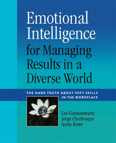 Emotional Intelligence for Managing Results in a Diverse World: The Hard Truth About Soft Skills in the Workplace book cover by Lee Gardenswartz, Jorge Cherbosque, Anita Rowe