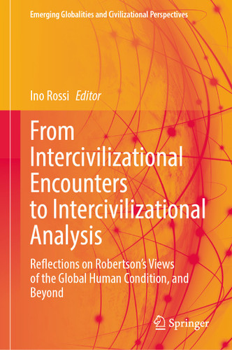 From Intercivilizational Encounters to Intercivilizational Analysis: Reflections on Robertson’s Views of the Global Human Condition, and Beyond (Emerging Globalities and Civilizational Perspectives) book cover by 
