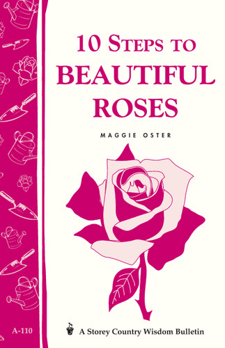 10 Steps to Beautiful Roses: Storey Country Wisdom Bulletin A-110 (Storey Country Wisdom Bulletin) book cover by Maggie Oster