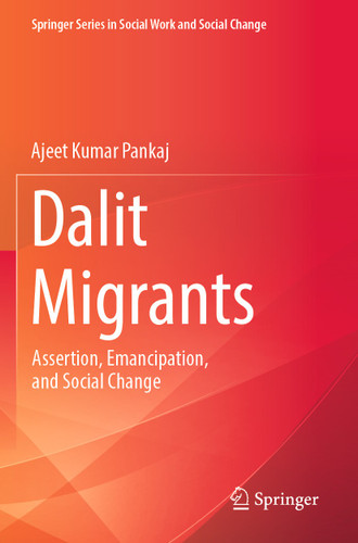 Dalit Migrants: Assertion, Emancipation, and Social Change (Springer Series in Social Work and Social Change) book cover by Ajeet Kumar Pankaj