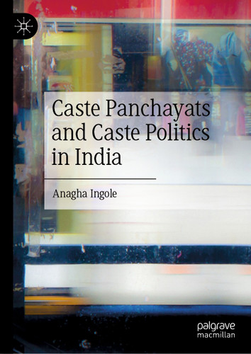 Caste Panchayats and Caste Politics in India book cover by Anagha Ingole