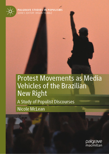 Protest Movements as Media Vehicles of the Brazilian New Right: A Study of Populist Discourses (Palgrave Studies in Populisms) book cover by Nicole McLean