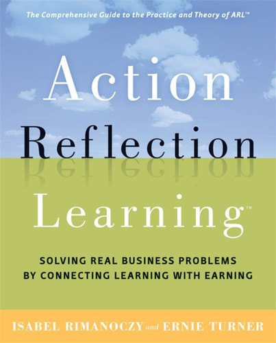Action Reflection Learning: Solving Real Business Problems by Connecting Learning with Earning book cover by Ernie Turner, Isabel Rimanoczy