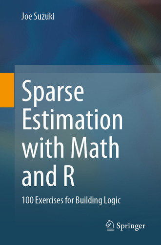 Sparse Estimation with Math and R: 100 Exercises for Building Logic book cover by Joe Suzuki