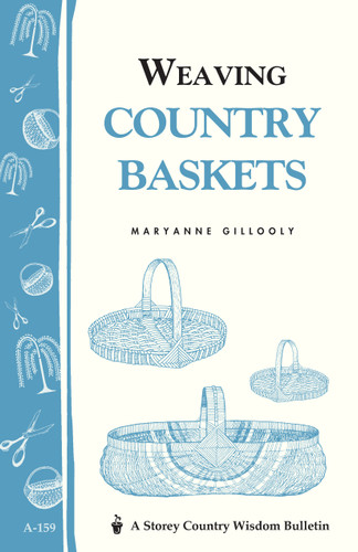 Weaving Country Baskets: Storey Country Wisdom Bulletin A-159 (Storey Country Wisdom Bulletin) book cover by Maryanne Gillooly