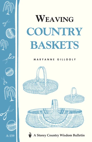 Weaving Country Baskets: Storey Country Wisdom Bulletin A-159 (Storey Country Wisdom Bulletin) book cover by Maryanne Gillooly