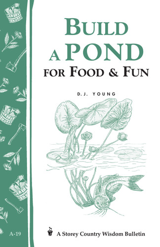 Build a Pond for Food & Fun: Storey's Country Wisdom Bulletin A-19 (Storey Country Wisdom Bulletin) book cover by D. J. Young