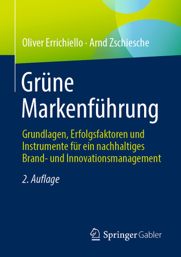 Grüne Markenführung: Grundlagen, Erfolgsfaktoren und Instrumente für ein nachhaltiges Brand- und Innovationsmanagement book cover by Oliver Errichiello, Arnd Zschiesche