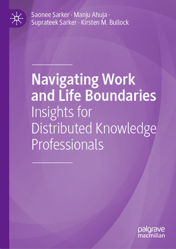 Navigating Work and Life Boundaries: Insights for Distributed Knowledge Professionals book cover by Saonee Sarker, Manju Ahuja, Suprateek Sarker, Kirsten M. Bullock