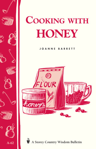 Cooking with Honey: Storey Country Wisdom Bulletin A-62 (Storey Country Wisdom Bulletin) book cover by Joanne Barrett