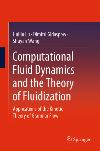 Computational Fluid Dynamics and the Theory of Fluidization: Applications of the Kinetic Theory of Granular Flow book cover by Huilin Lu, Dimitri Gidaspow, Shuyan Wang