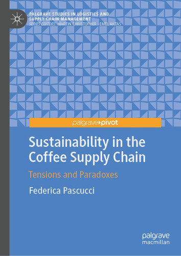 Sustainability in the Coffee Supply Chain: Tensions and Paradoxes (Palgrave Studies in Logistics and Supply Chain Management) book cover by Federica Pascucci