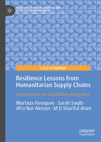 Resilience Lessons from Humanitarian Supply Chains: A Framework for Capabilities Integration (Palgrave Studies in Logistics and Supply Chain Management) book cover by Murtaza Faruquee, Sarah Saqib, Afra Nur Akman, MD Shariful Alam