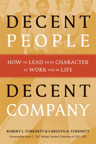 Decent People, Decent Company: How to Lead with Character at Work and in Life book cover by Carolyn N. Turknett, Robert L. Turknett