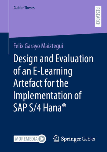Design and Evaluation of an E-Learning Artefact for the Implementation of SAP S/4HANA® (Gabler Theses) book cover by Felix Garayo Maiztegui