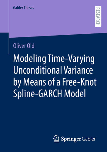 Modeling Time-Varying Unconditional Variance by Means of a Free-Knot Spline-GARCH Model (Gabler Theses) book cover by Oliver Old