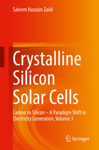Crystalline Silicon Solar Cells: Carbon to Silicon — A Paradigm Shift in Electricity Generation, Volume 1 book cover by Saleem Hussain Zaidi