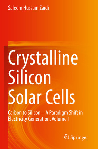 Crystalline Silicon Solar Cells: Carbon to Silicon — A Paradigm Shift in Electricity Generation, Volume 1 book cover by Saleem Hussain Zaidi