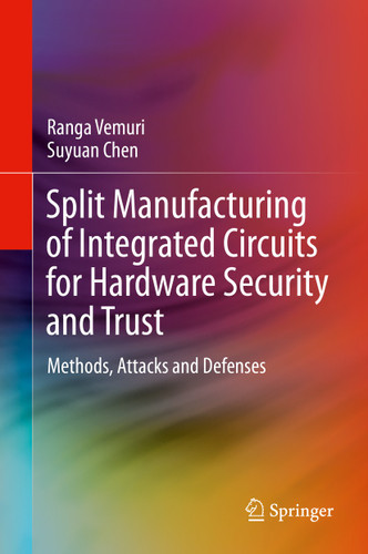 Split Manufacturing of Integrated Circuits for Hardware Security and Trust: Methods, Attacks and Defenses book cover by Ranga Vemuri, Suyuan Chen