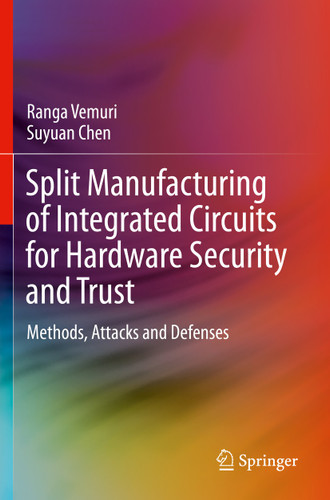 Split Manufacturing of Integrated Circuits for Hardware Security and Trust: Methods, Attacks and Defenses book cover by Ranga Vemuri, Suyuan Chen