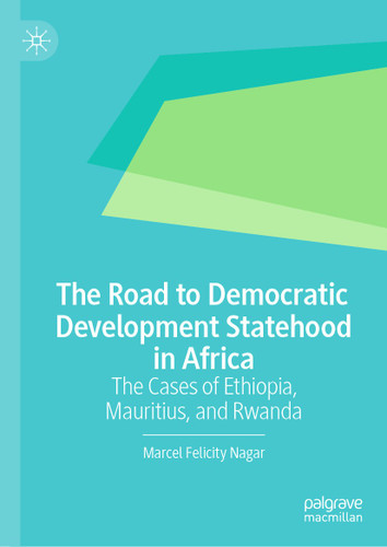 The Road to Democratic Development Statehood in Africa: The Cases of Ethiopia, Mauritius, and Rwanda book cover by Marcel Felicity Nagar