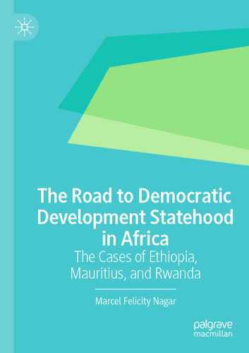 The Road to Democratic Development Statehood in Africa: The Cases of Ethiopia, Mauritius, and Rwanda book cover by Marcel Felicity Nagar
