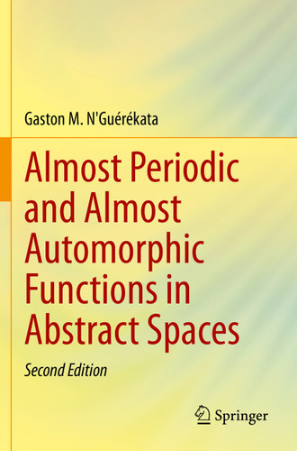 Almost Periodic and Almost Automorphic Functions in Abstract Spaces book cover by Gaston M. N'Guérékata