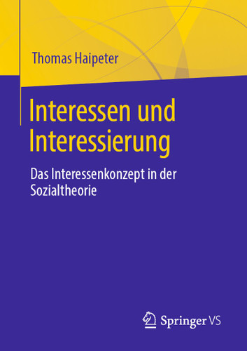 Interessen und Interessierung: Das Interessenkonzept in der Sozialtheorie book cover by Thomas Haipeter