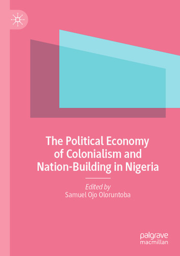 The Political Economy of Colonialism and Nation-Building in Nigeria book cover by 