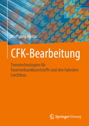 CFK-Bearbeitung: Trenntechnologien für Faserverbundkunststoffe und den hybriden Leichtbau book cover by Wolfgang Hintze