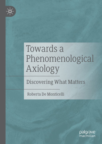 Towards a Phenomenological Axiology: Discovering What Matters book cover by Roberta de Monticelli