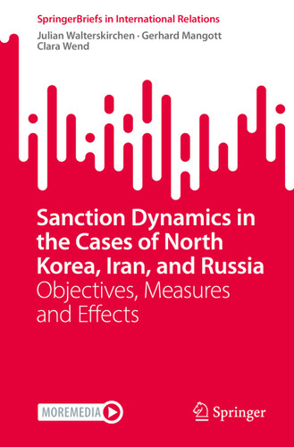 Sanction Dynamics in the Cases of North Korea, Iran, and Russia: Objectives, Measures and Effects (SpringerBriefs in International Relations) book cover by Julian Walterskirchen, Gerhard Mangott, Clara Wend