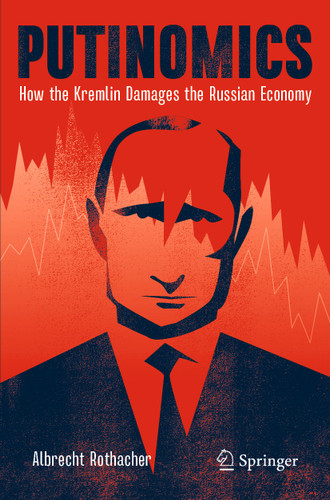Putinomics: How the Kremlin Damages the Russian Economy book cover by Albrecht Rothacher