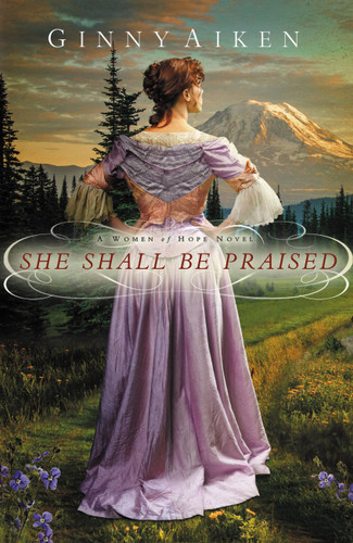 She Shall Be Praised: A Women of Hope Novel (Women of Hope #3) book cover by Ginny Aiken