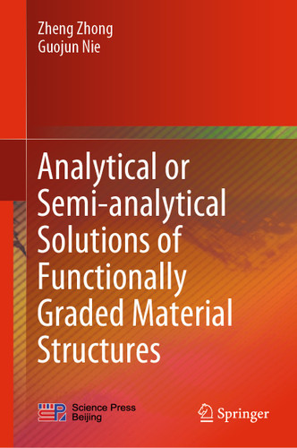 Analytical or Semi-analytical Solutions of Functionally Graded Material Structures book cover by Zheng Zhong, Guojun Nie