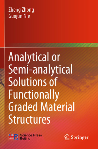 Analytical or Semi-analytical Solutions of Functionally Graded Material Structures book cover by Zheng Zhong, Guojun Nie
