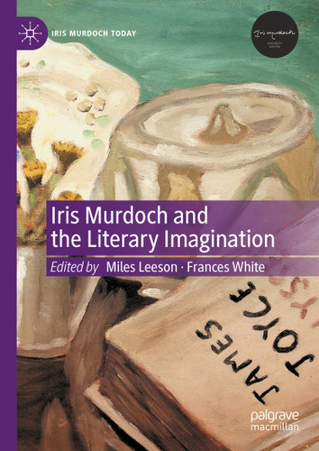 Iris Murdoch and the Literary Imagination (Iris Murdoch Today) book cover by 