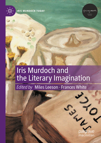 Iris Murdoch and the Literary Imagination (Iris Murdoch Today) book cover by 