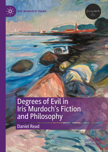 Degrees of Evil in Iris Murdoch's Fiction and Philosophy (Iris Murdoch Today) book cover by Daniel Read