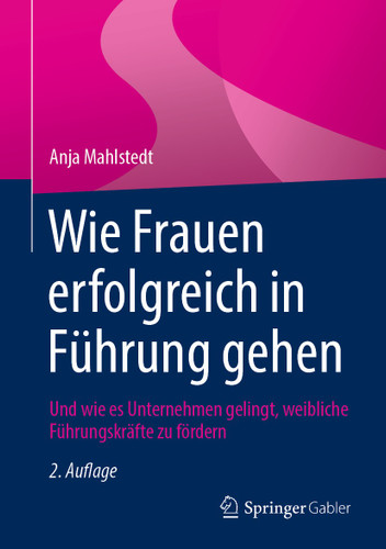 Wie Frauen erfolgreich in Führung gehen: Und wie es Unternehmen gelingt, weibliche Führungskräfte zu fördern book cover by Anja Mahlstedt