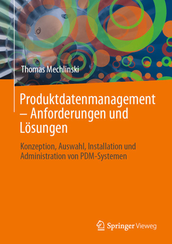 Produktdatenmanagement – Anforderungen und Lösungen: Konzeption, Auswahl, Installation und Administration von PDM-Systemen book cover by Thomas Mechlinski