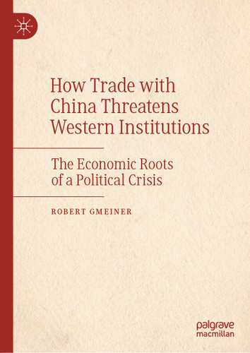 How Trade with China Threatens Western Institutions: The Economic Roots of a Political Crisis book cover by Robert Gmeiner