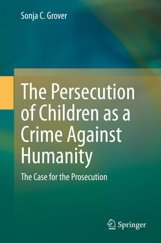 The Persecution of Children as a Crime Against Humanity: The Case for the Prosecution book cover by Sonja C. Grover