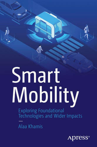 Smart Mobility: Exploring Foundational Technologies and Wider Impacts book cover by Alaa Khamis