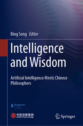 Intelligence and Wisdom: Artificial Intelligence Meets Chinese Philosophers book cover by 