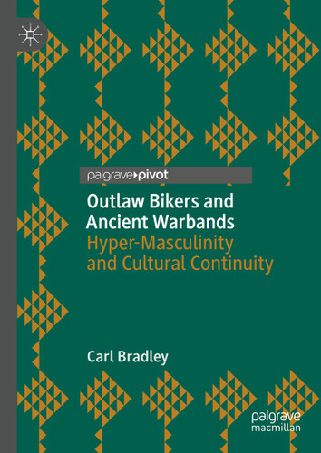 Outlaw Bikers and Ancient Warbands: Hyper-Masculinity and Cultural Continuity book cover by Carl Bradley